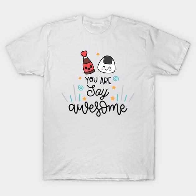 You Are Soy Awesome T-Shirt by Phorase